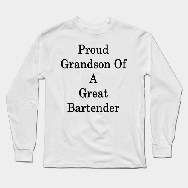 Proud Grandson Of A Great Bartender Long Sleeve T-Shirt by supernova23